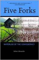 Five Forks: Waterloo of the Confederacy: A Civil War Narrative