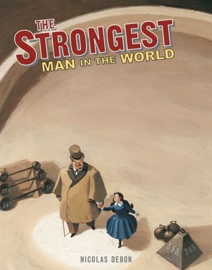 Strongest Man in the World: Louis Cyr
