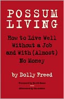 Possum Living: How to Live Well Without a Job and with (Almost) No Money