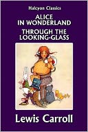 Alice's Adventures in Wonderland & Through the Looking-Glass by Lewis Carroll