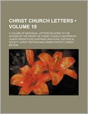 Christ Church Letters (Volume 19); A Volume of Mediaeval Letters Relating to the Affairs of the Priory of Christ Church Canterbury