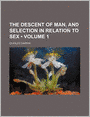 The Descent Of Man, And Selection In Relation To Sex (Volume 1)