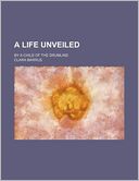 A Life Unveiled; By a Child of the Drumlins