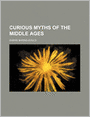 Curious Myths Of The Middle Ages