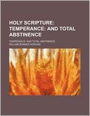 Holy Scripture; Temperance and Total Abstinence. Temperance and Total Abstinence