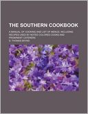 The Southern Cookbook; A Manual of Cooking and List of Menus, Including Recipes Used by Noted Colored Cooks and Prominent Caterers