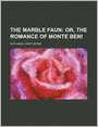 The Marble Faun (Volume 6); Or, The Romance Of Monte Beni