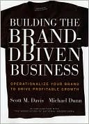 Building the Brand-Driven Business: Operationalize Your Brand to Drive Profitable Growth
