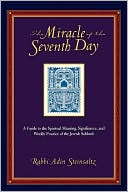 The Miracle of the Seventh Day: A Guide to the Spiritual Meaning, Significance, and Weekly Practice of the Jewish Sabbath