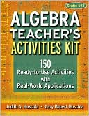 Algebra Teacher's Activities Kit, Grades 6-12: 150 Ready-to-Use Activities with Real-World Applications 