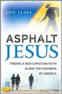 Asphalt Jesus: Finding a New Christian Faith along the Highways of America