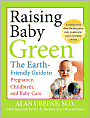 Raising Baby Green: The Earth Friendly Guide to Pregnancy, Childbirth, and Baby Care