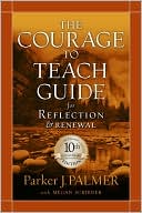 Courage to Teach Guide for Reflection and Renewal