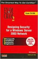 MCSE Designing Security for a Microsoft Windows Server 2003 Network Exam Cram 2 (Exam Cram 70-298)