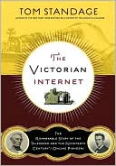 Victorian Internet: The Remarkable Story of the Telegraph and the Nineteenth Century 'S on-Line Pioneers
