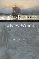 The Old Religion in a New World: The History of North American Christianity