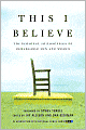 This I Believe: The Personal Philosophies of Remarkable Men and Women