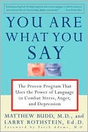 You Are What You Say: The Proven Program that Uses the Power of Language to Combat Stress, Anger, and Depression