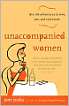 Unaccompanied Women: Late-Life Adventures in Love, Sex, and Real Estate