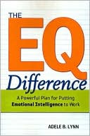 The EQ Difference: A Powerful Plan for Putting Emotional Intelligence to Work