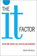 The It Factor: Be the One People Like, Listen to, and Remember