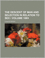The Descent of Man and Selection in Relation to Sex (Volume 1883)