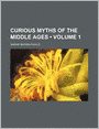 Curious Myths Of The Middle Ages (Volume 1)