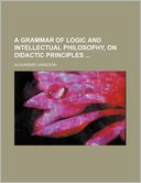 A Grammar Of Logic And Intellectual Philosophy, On Didactic Principles