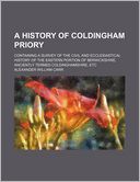 A History of Coldingham Priory; Containing a Survey of the Civil and Ecclesiastical History of the Eastern Portion of Berwickshire, Anciently Termed