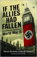 If The Allies Had Fallen: Sixty Alternate Scenarios of World War II