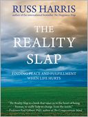 The Reality Slap: Finding Peace and Fulfillment When Life Hurts