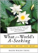 What All the World's A-Seeking: The Vital Law of True Life, True Greatness, Power, and Happiness