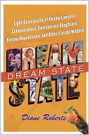 Dream State: Eight Generations of Swamp Lawyers, Conquistadors, Confederate Daughters, Banana Republicans, and Other Florida Wildlife