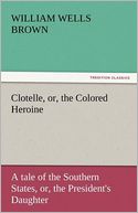 Clotelle, Or, The Colored Heroine