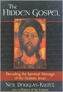 Hidden Gospel: Decoding the Spiritual Message of the Aramaic Jesus