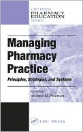 Managing Pharmacy Practice: Principles, Strategies, and Systems