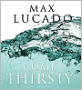 Come Thirsty: No Heart Too Dry for His Touch
