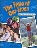 Time of Our Lives: A Teen Guide to the Jewish Life Cycle