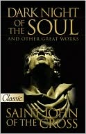 Dark Night of the Soul: And Other Great Works