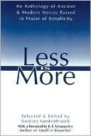 Less Is More: An Anthology of Ancient & Modern Voices Raised in Praise of Simplicity