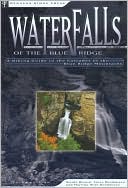 Waterfalls of the Blue Ridge: A Hiking Guide to the Cascades of the Blue Ridge