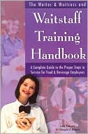 The Waiter & Waitress and Waitstaff Training Handbook: A Complete Guide to the Proper Steps in Service for Food and Beverage Employees