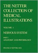 The Netter Collection of Medical Illustrations - Nervous System: Part I - Anatomy and Physiology
