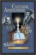 Calvinism, Arminianism, and the Word of God: A Calvary Chapel Perspective