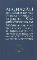 Al-Ghazali on the Remembrance of Death and the Afterlife: Book XL of 