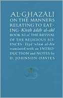 Al-Ghazali on the Manners Relating to Eating: Book XI of 