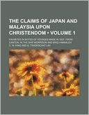 The Claims of Japan and Malaysia Upon Christendom (Volume 1); Exhibited in Notes of Voyages Made in 1837, from Canton, in the Ship Morrison and Brig H