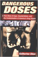 Dangerous Doses: A True Story of Cops, Counterfeiters, and the Contamination of America's Drug Supply