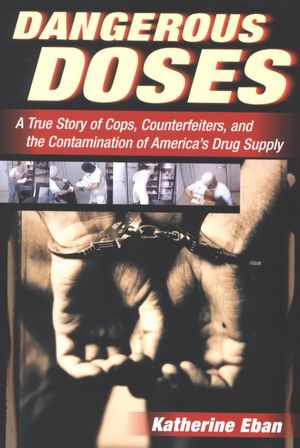 Dangerous Doses: A True Story of Cops, Counterfeiters, and the Contamination of America's Drug Supply