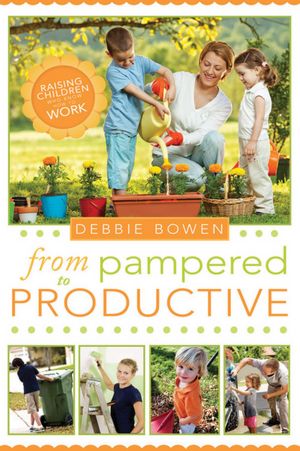 From Pampered to Productive: Raising Children Who Know How to Work
